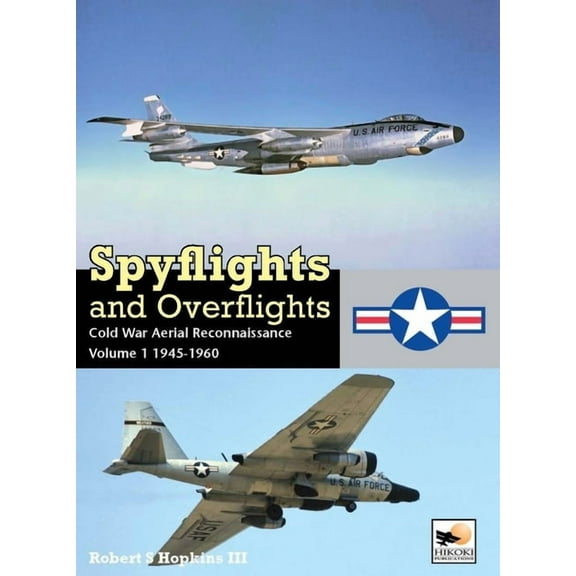 Spyflights and Overflights: Cold War Aerial Reconnaissance, Volume 1: 1945-1960 (Hardcover)