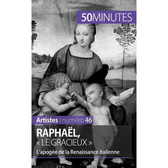 Raphaël, le gracieux: L'apogée de la Renaissance italienne, (Paperback)