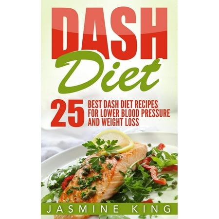 DASH Diet: 25 Best DASH Diet Recipes for Lower Blood Pressure and Weight Loss -