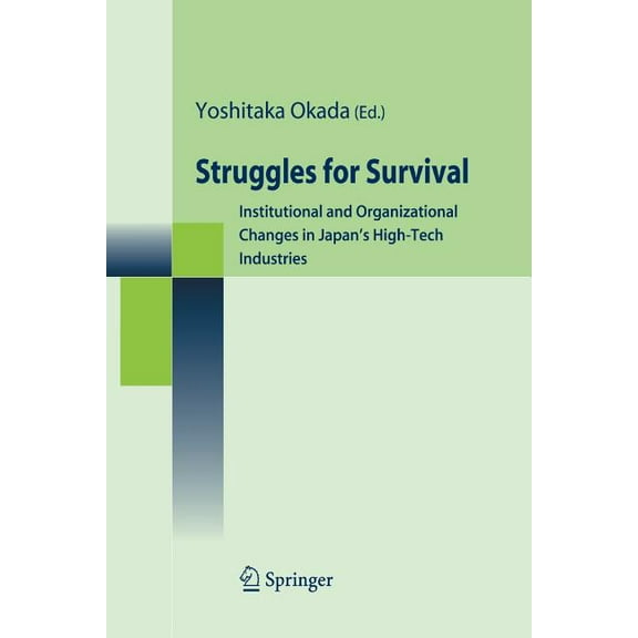 Struggles for Survival: Institutional and Organizational Changes in Japan's High-Tech Industries, (Paperback)