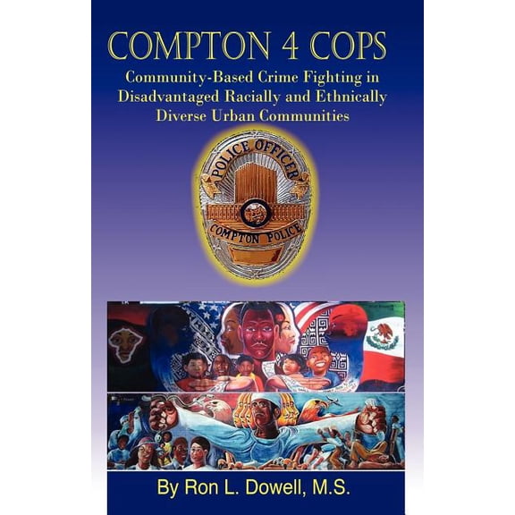 Compton 4 Cops: Community-Based Crime Fighting in Disadvantaged Racially and Ehtnically Diverse Urban Communities, (Paperback)