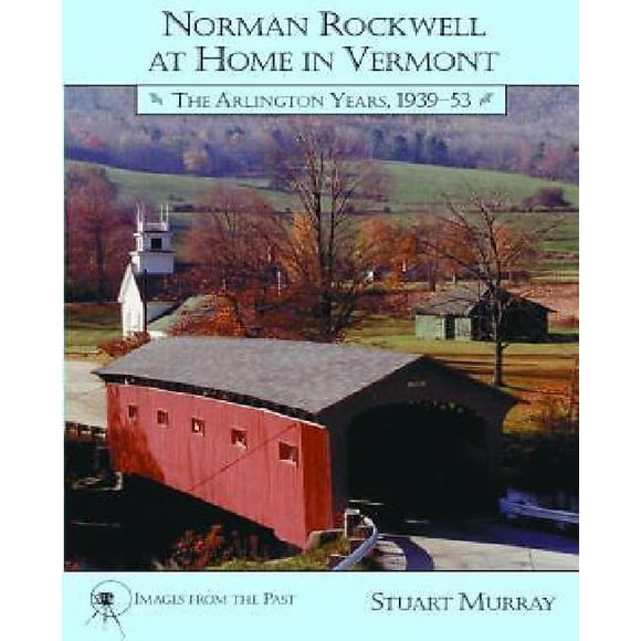 Norman Rockwell at Home in Vermont: The Arlington Years, 1939-53