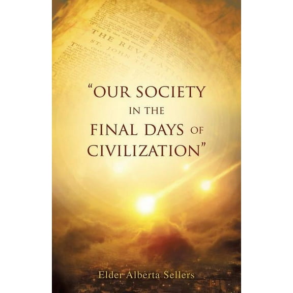 Our Society in the Final Days of Civilization, (Paperback)