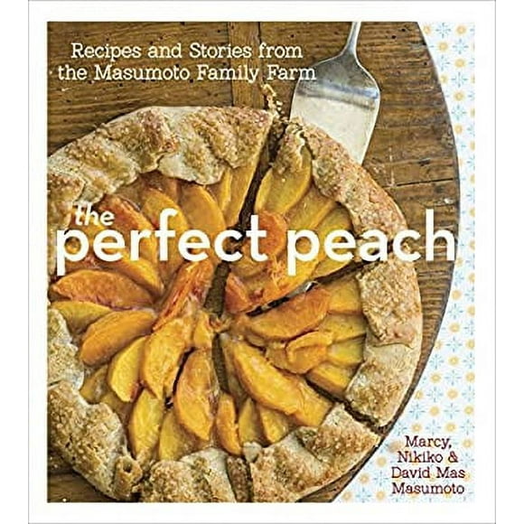 Pre-Owned The Perfect Peach : Recipes and Stories from the Masumoto Family Farm [a Cookbook] 9781607743279