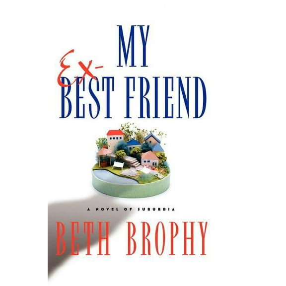 My Ex-Best Friend: A Novel of Suburbia, (Paperback)
