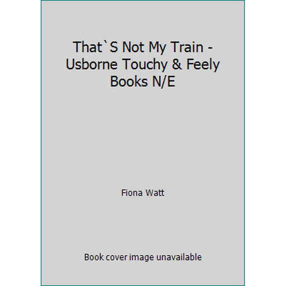 Pre-Owned That`S Not My Train - Usborne Touchy & Feely Books N/E (Unknown) 0746093462 9780746093467