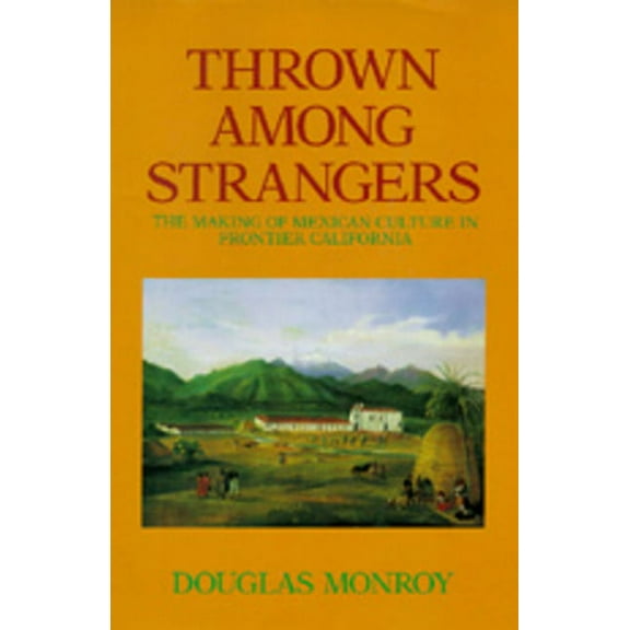 Thrown Among Strangers : The Making of Mexican Culture in Frontier California (Edition 1) (Paperback)