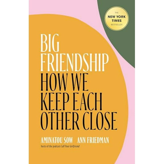 Pre-Owned Big Friendship: How We Keep Each Other Close (Hardcover) 1982111909 9781982111908