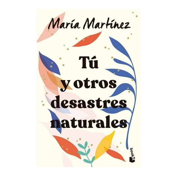 Tú y Otros Desastres Naturales Booket María Martínez