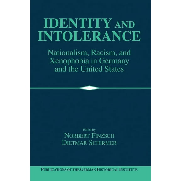 Publications of the German Historical In Identity and Intolerance: Nationalism, Racism, and Xenophobia in Germany and the United States, (Hardcover)