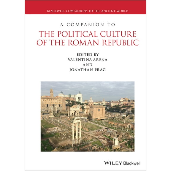 Blackwell Companions to the Ancient Worl A Companion to the Political Culture of the Roman Republic, (Hardcover)