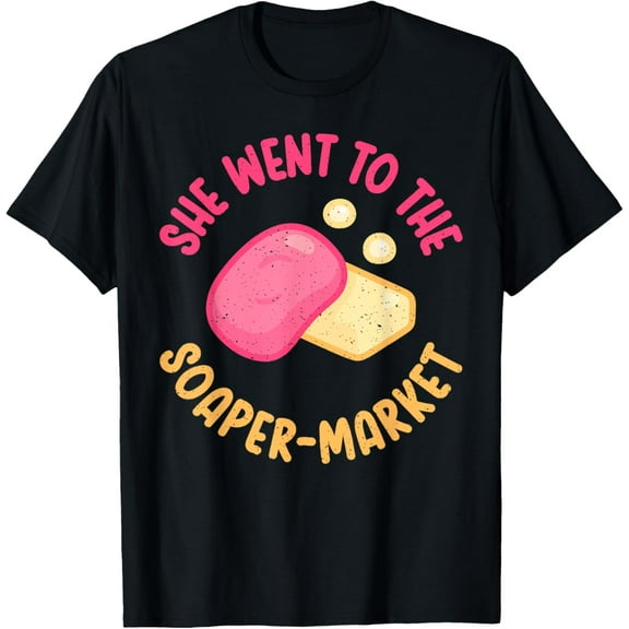 She went to the Soaper Market Soap Making T-Shirt men and women can wear, black, white, gifts