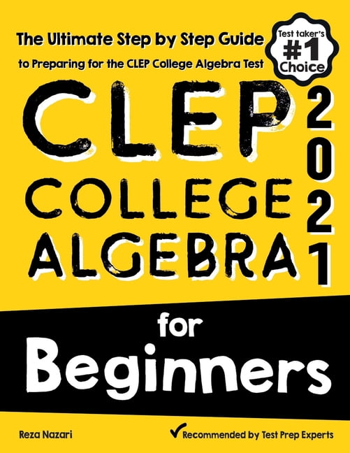 CLEP College Algebra For Beginners : The Ultimate Step By Step Guide To ...