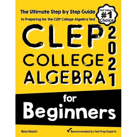 CLEP College Algebra for Beginners: The Ultimate Step by Step Guide to Preparing for the CLEP (Paperback) by Reza Nazari
