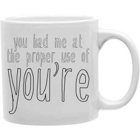 

Imaginarium Goods CMG11-IGC-YOURE You Had Me At The Proper Use Of You are 11 oz Ceramic Coffee Mug