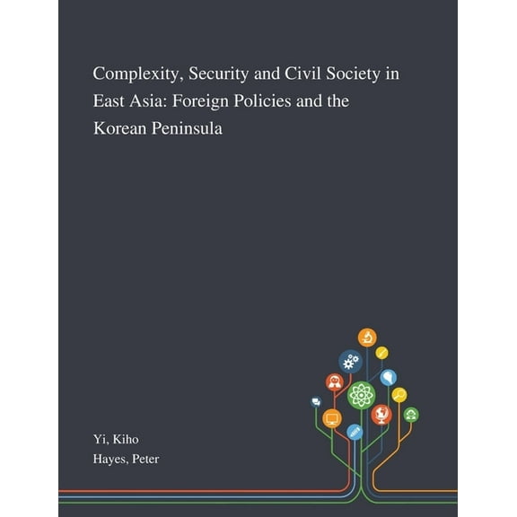 Complexity, Security and Civil Society in East Asia: Foreign Policies and the Korean Peninsula (Paperback)