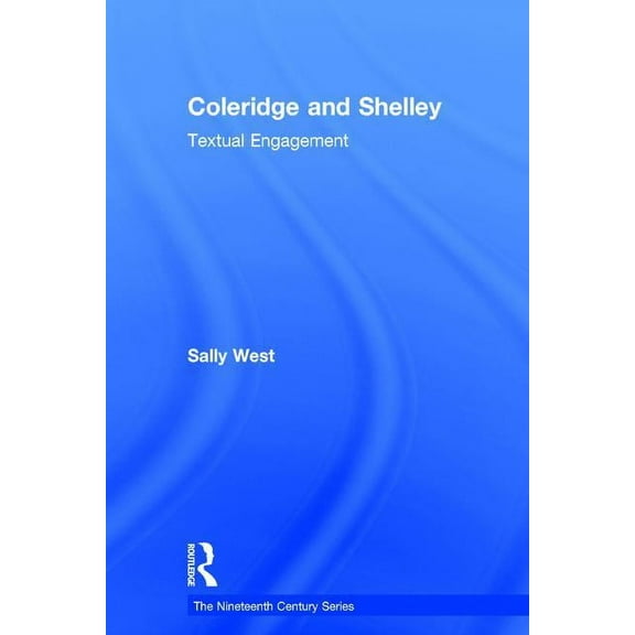 Nineteenth Century Coleridge and Shelley: Textual Engagement, (Hardcover)