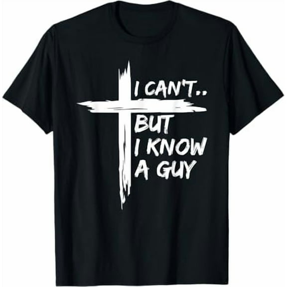 I Can't But I Know A Guy Jesus Cross Funny Christian T-Shirt God Graphic Tees for Women Men Religious Gifts Tops