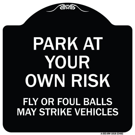 SignMission Designer Series Sign - Park at Your Own Risk Fly or Foul Balls May Strike Vehicles | Black & White 18" X 18" Heavy-Gauge Aluminum Architectural Sign | Made in the USA
