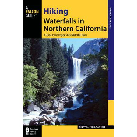 Hiking waterfalls in northern california : a guide to the region's best waterfall hikes: (Best Places To See In Northern California)