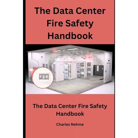The Data Center Fire Safety Handbook: Prevention, Preparedness, and Recovery, (Paperback)