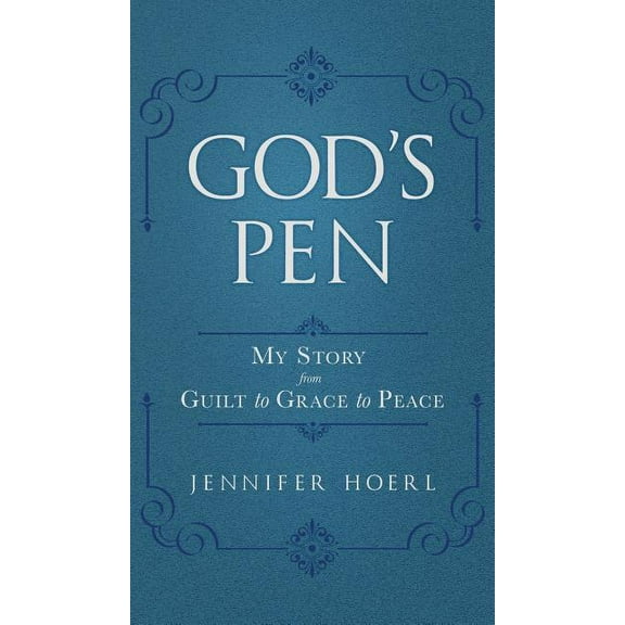 God's Pen: My Story from Guilt to Grace to Peace, (Hardcover)