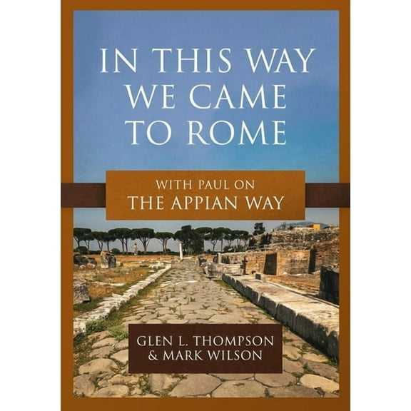In This Way We Came to Rome: With Paul on the Appian Way, (Paperback)