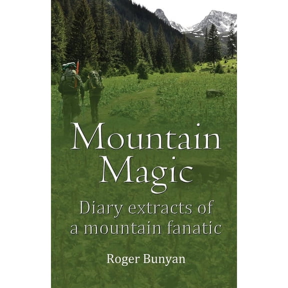 Mountain Magic: Diary extracts of a mountain fanatic, (Paperback)