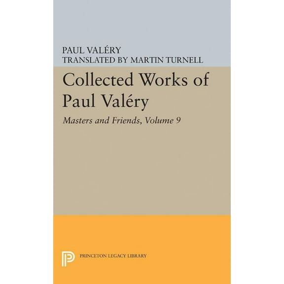 Collected Works of Paul Valery, Volume 9: Masters and Friends, (Paperback)
