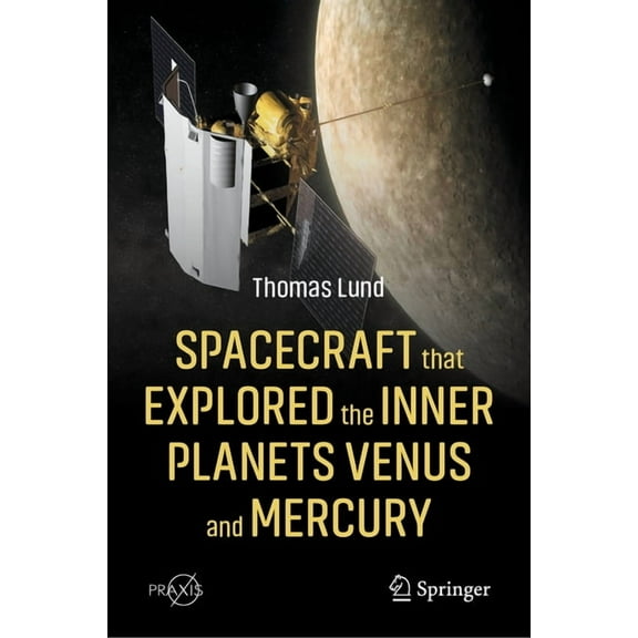 Spacecraft That Explored the Inner Planets Venus and Mercury, (Hardcover)