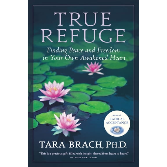 True Refuge: Finding Peace and Freedom in Your Own Awakened Heart, (Paperback)