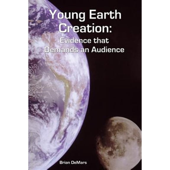 Pre-Owned Young Earth Creation: Evidence that Demands an Audience -- Brian Demars