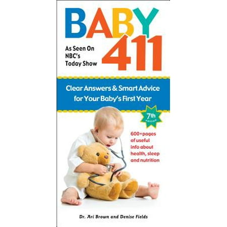 Baby 411 : Clear Answers and Smart Advice for Your Baby's First (Best Baby Advice For New Parents)