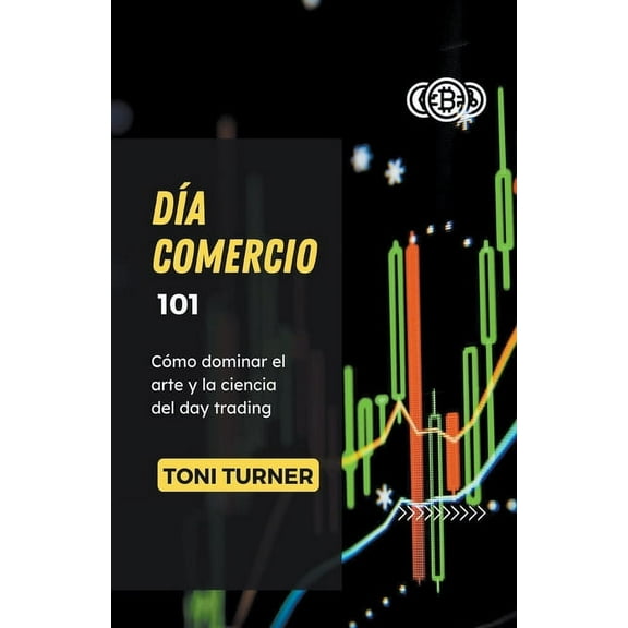 Día Comercio 101: Cómo dominar el arte y la ciencia del day trading (Paperback)