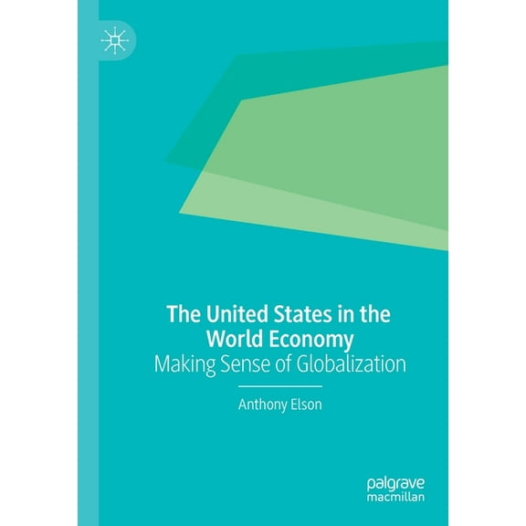 The United States in the World Economy: Making Sense of Globalization, (Paperback)