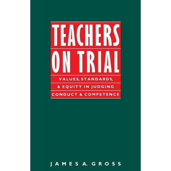 Ilr Paperback Teachers on Trial: Values, Standards, and Equity in Judging Conduct and Competence, (Paperback)