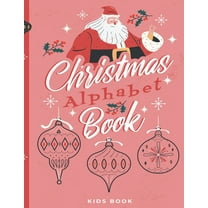 Christmas Alphabet Book : Kids Book - Dot To Dot - Coloring Pages - Letters Tracing - Ages 2-6 (Paperback)