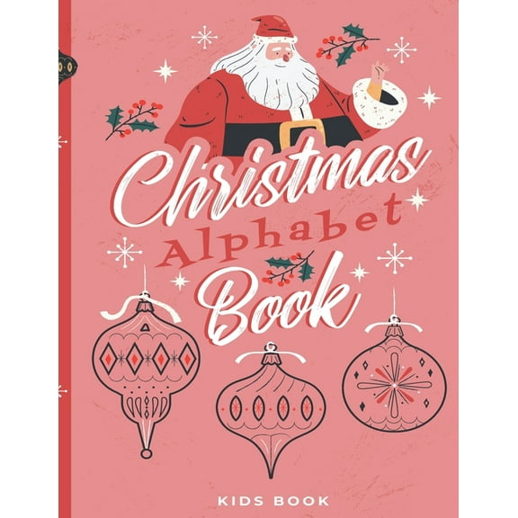 Christmas Alphabet Book : Kids Book - Dot To Dot - Coloring Pages - Letters Tracing - Ages 2-6 (Paperback)