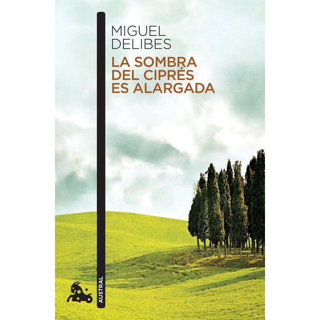 LA SOMBRA DEL CIPRES ES ALARGADA AUSTRAL MEXICO MIGUEL DELIBES