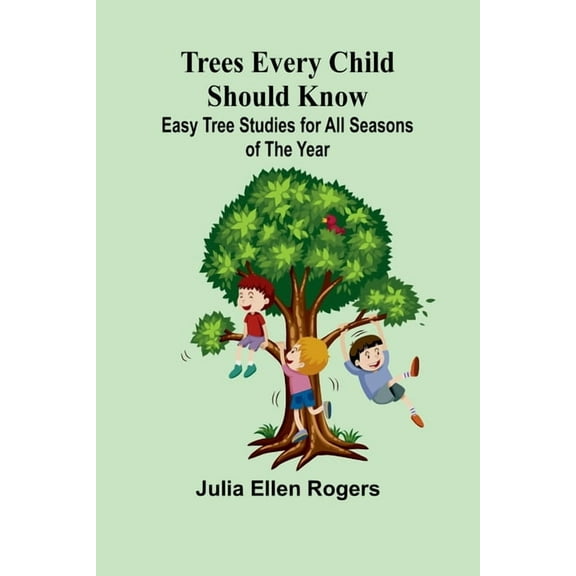 Trees Every Child Should Know: Easy Tree Studies for All Seasons of the Year, (Paperback)