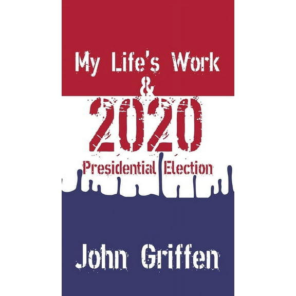 My Life's Work & 2020 Presidential Election (Hardcover)