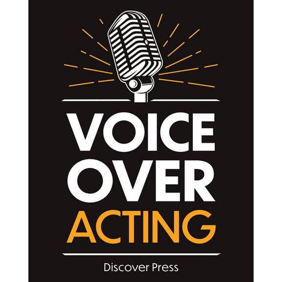Voice Over Acting: How to Become a Voice Over Actor, (Paperback)