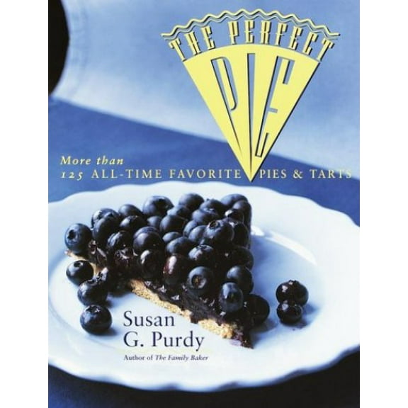 Pre-Owned The Perfect Pie: More Than 125 All-Time Favorite Pies & Tarts (Paperback) 0767902629 9780767902625