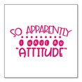 thumbnail image 1 of DistinctInk Custom Bumper Sticker - 4" x 4" Decorative Decal - White Background - So Apparently I Have An Attitude - Pink, 1 of 2