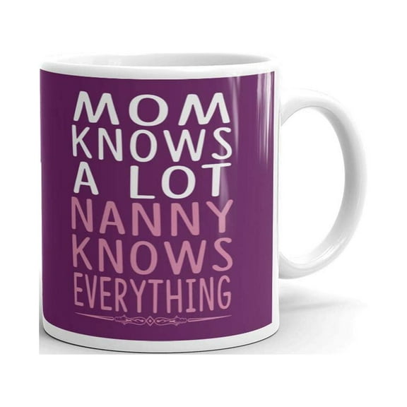 Mom Knows A Lot Nanny Knows Coffee Tea Ceramic Mug Office Work Cup Gift 11oz