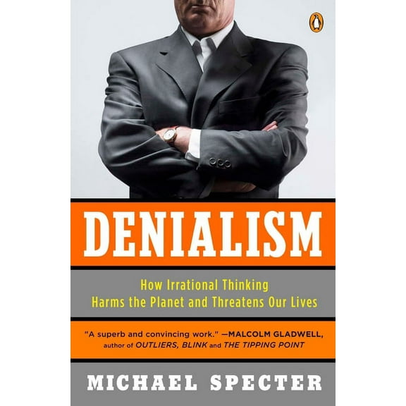 Denialism: How Irrational Thinking Harms the Planet and Threatens Our Lives, (Paperback)