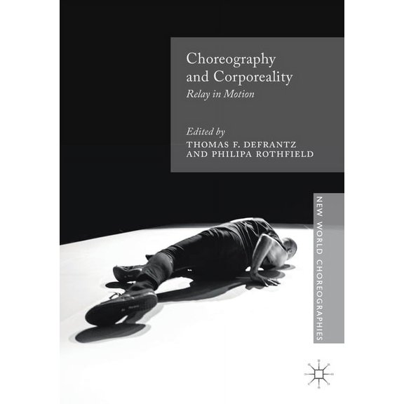 New World Choreographies Choreography and Corporeality: Relay in Motion, (Paperback)