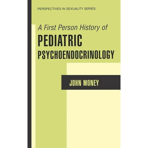 Perspectives in Sexuality A First Person History of Pediatric Psychoendocrinology, (Hardcover)