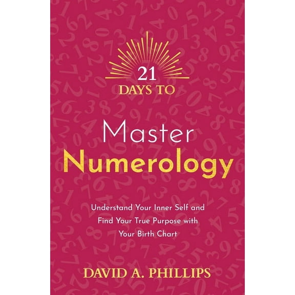 21 Days to Master Numerology: Understand Your Inner Self and Find Your True Purpose with Your Birth Chart, (Paperback)