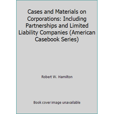 Cases and Materials on Corporations: Including Partnerships and Limited Liability Companies (American Casebook Series) [Hardcover - Used]